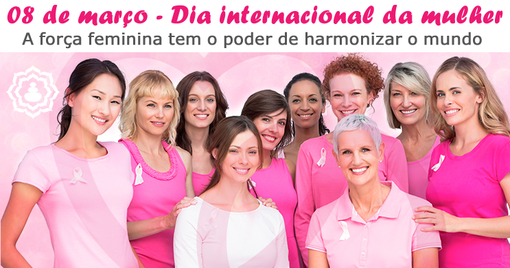 08 de março – Dia internacional da mulher – Parabéns!